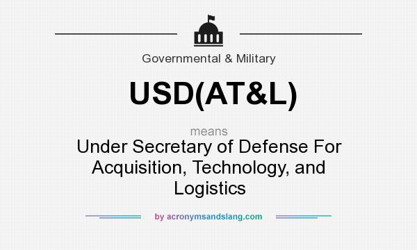 What does USD(AT&L) mean? It stands for Under Secretary of Defense For Acquisition, Technology, and Logistics