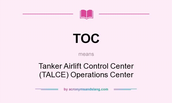 What does TOC mean? It stands for Tanker Airlift Control Center (TALCE) Operations Center