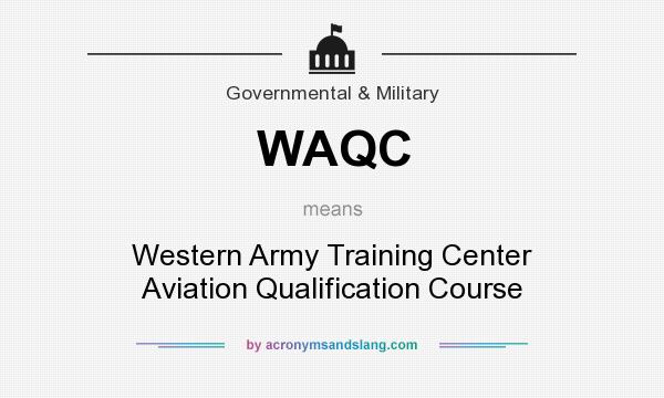 What does WAQC mean? It stands for Western Army Training Center Aviation Qualification Course