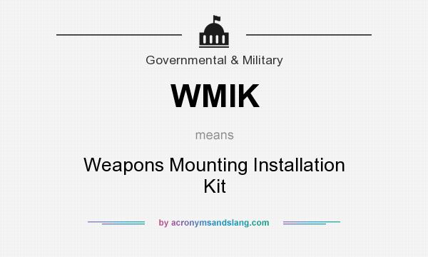 What does WMIK mean? It stands for Weapons Mounting Installation Kit