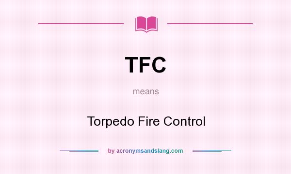 What does TFC mean? It stands for Torpedo Fire Control