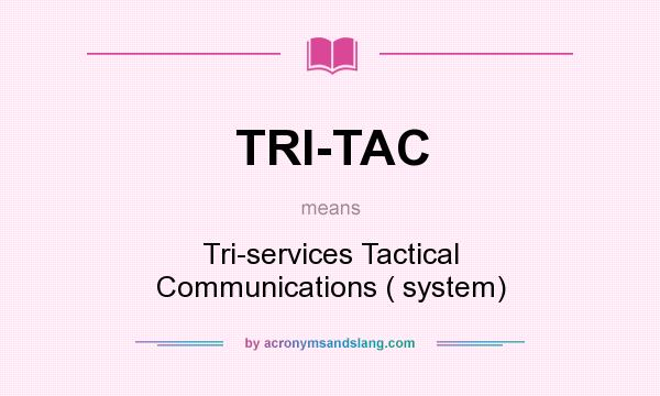 What does TRI-TAC mean? It stands for Tri-services Tactical Communications ( system)