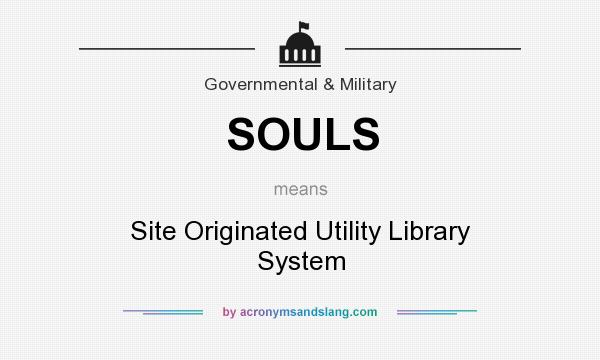 What does SOULS mean? It stands for Site Originated Utility Library System