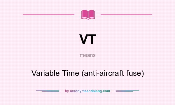 What does VT mean? It stands for Variable Time (anti-aircraft fuse)