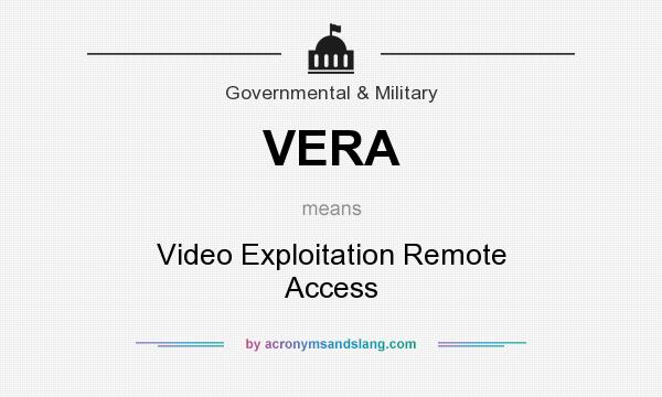 What does VERA mean? It stands for Video Exploitation Remote Access