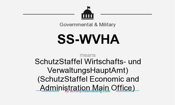 What does SS-WVHA mean? It stands for SchutzStaffel Wirtschafts- und VerwaltungsHauptAmt) (SchutzStaffel Economic and Administration Main Office)