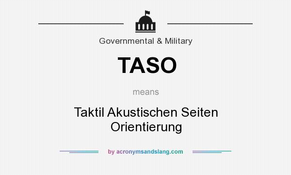 What does TASO mean? It stands for Taktil Akustischen Seiten Orientierung