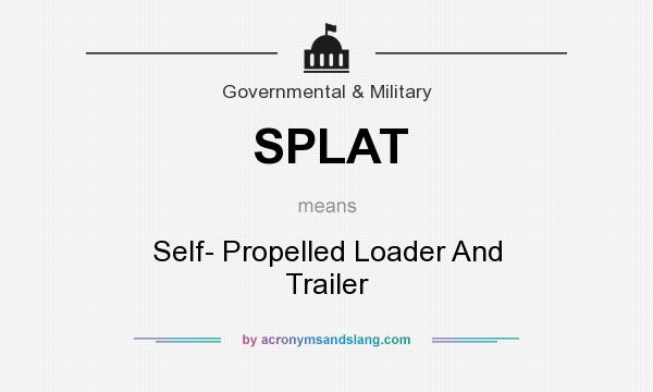 What does SPLAT mean? It stands for Self- Propelled Loader And Trailer