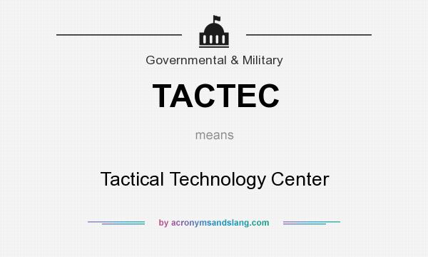 What does TACTEC mean? It stands for Tactical Technology Center