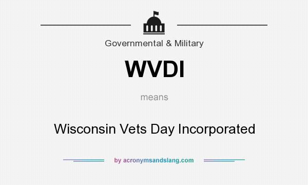 What does WVDI mean? It stands for Wisconsin Vets Day Incorporated