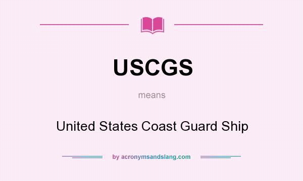 What does USCGS mean? It stands for United States Coast Guard Ship