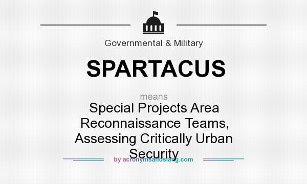 What does SPARTACUS mean? It stands for Special Projects Area Reconnaissance Teams, Assessing Critically Urban Security