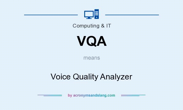 What does VQA mean? It stands for Voice Quality Analyzer
