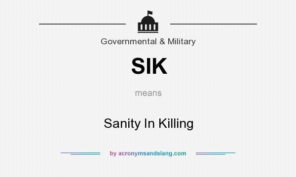 What does SIK mean? It stands for Sanity In Killing