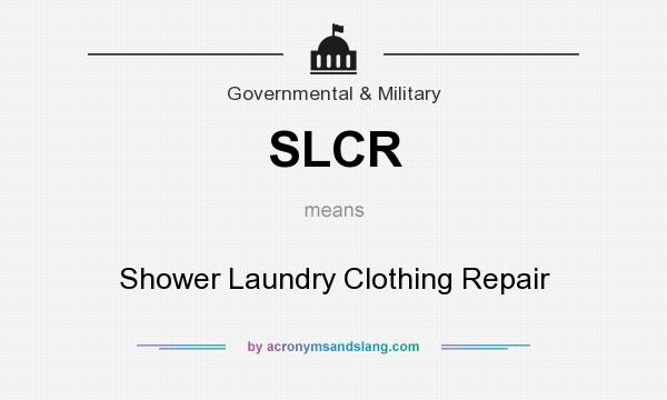 What does SLCR mean? It stands for Shower Laundry Clothing Repair