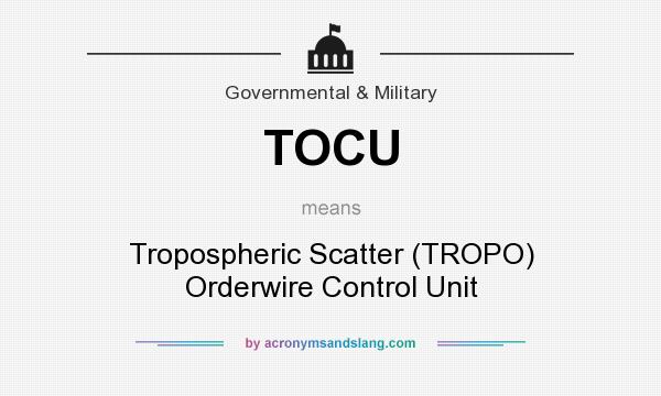 What does TOCU mean? It stands for Tropospheric Scatter (TROPO) Orderwire Control Unit