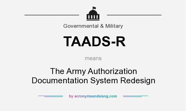 What does TAADS-R mean? It stands for The Army Authorization Documentation System Redesign
