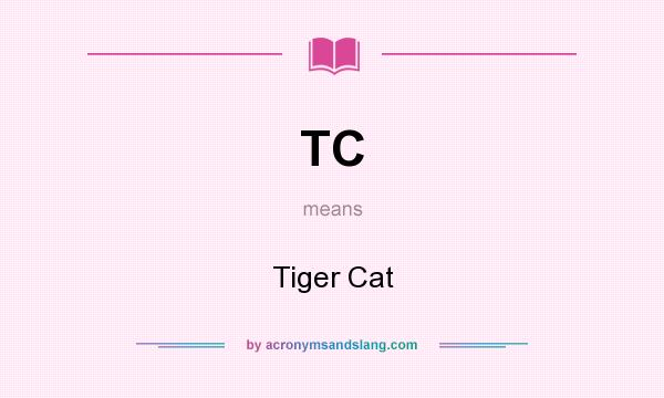 What does TC mean? It stands for Tiger Cat