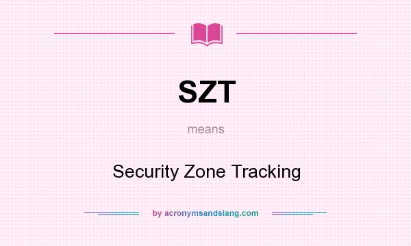 What does SZT mean? It stands for Security Zone Tracking
