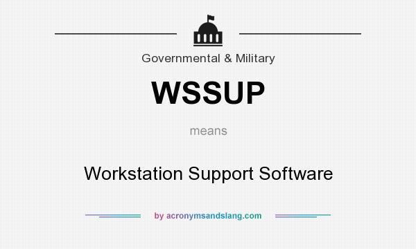 What does WSSUP mean? It stands for Workstation Support Software