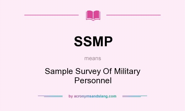 What does SSMP mean? It stands for Sample Survey Of Military Personnel