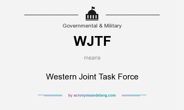 What does WJTF mean? It stands for Western Joint Task Force