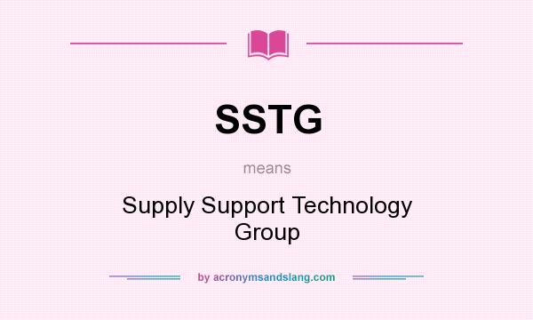 What does SSTG mean? It stands for Supply Support Technology Group