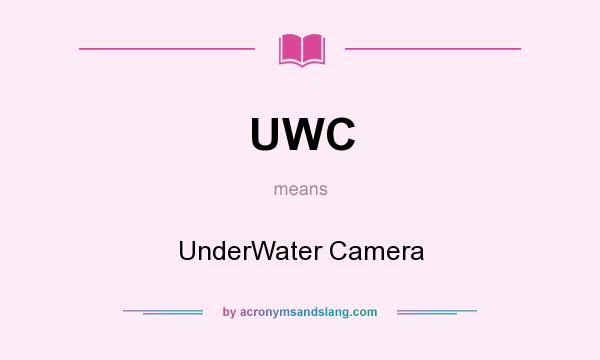 What does UWC mean? It stands for UnderWater Camera