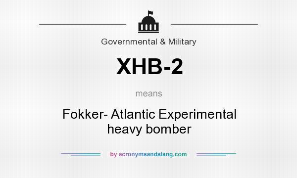 What does XHB-2 mean? It stands for Fokker- Atlantic Experimental heavy bomber