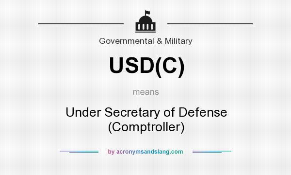 What does USD(C) mean? It stands for Under Secretary of Defense (Comptroller)