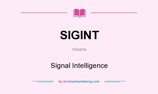 What does SIGINT mean? It stands for Signal Intelligence