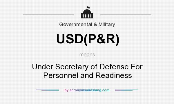 What does USD(P&R) mean? It stands for Under Secretary of Defense For Personnel and Readiness