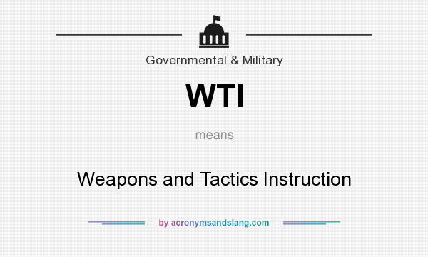 What does WTI mean? It stands for Weapons and Tactics Instruction