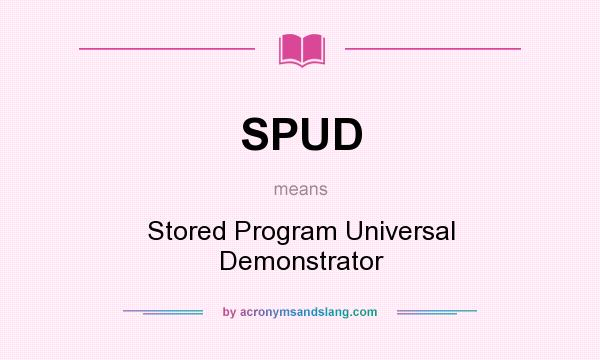 What does SPUD mean? It stands for Stored Program Universal Demonstrator
