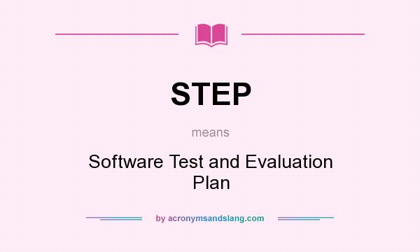 What does STEP mean? It stands for Software Test and Evaluation Plan