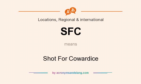 What does SFC mean? It stands for Shot For Cowardice