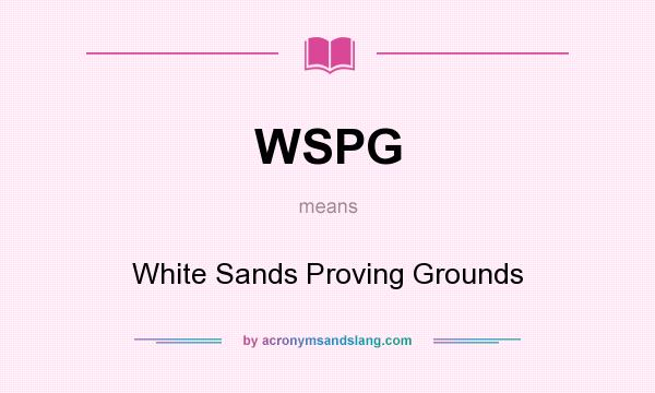 What does WSPG mean? It stands for White Sands Proving Grounds