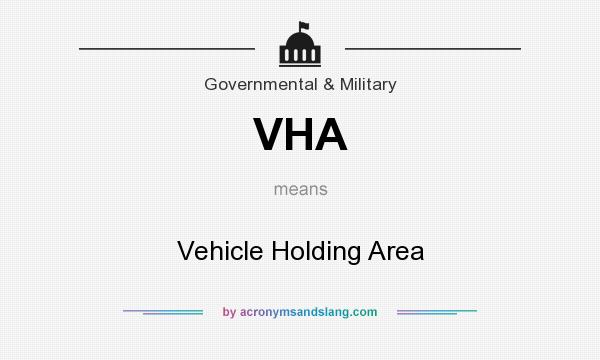 What does VHA mean? It stands for Vehicle Holding Area