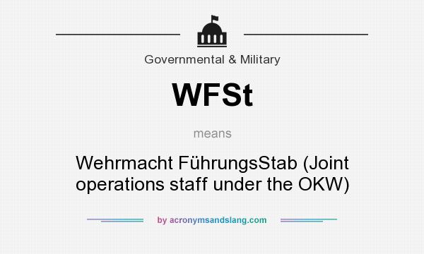 What does WFSt mean? It stands for Wehrmacht FührungsStab (Joint operations staff under the OKW)