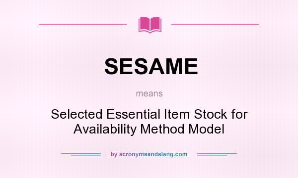What does SESAME mean? It stands for Selected Essential Item Stock for Availability Method Model