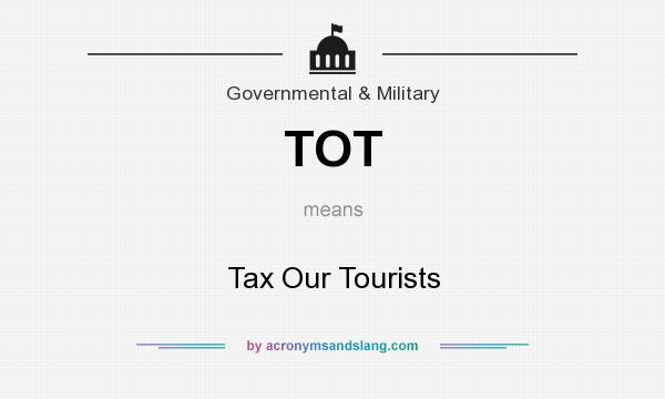 What does TOT mean? It stands for Tax Our Tourists