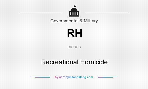 What does RH mean? It stands for Recreational Homicide