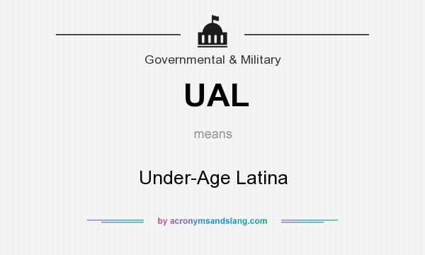 What does UAL mean? It stands for Under-Age Latina