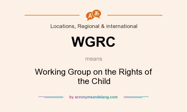 What does WGRC mean? It stands for Working Group on the Rights of the Child