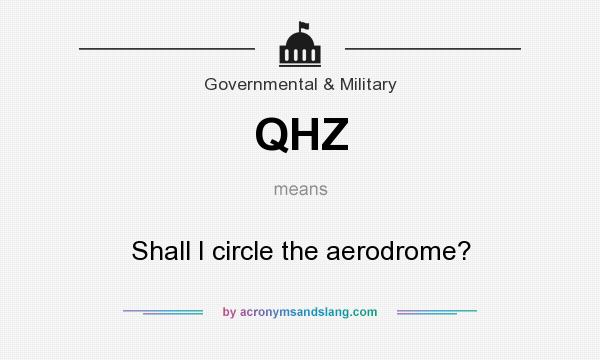 What does QHZ mean? It stands for Shall I circle the aerodrome?