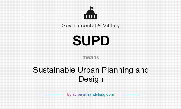 What does SUPD mean? It stands for Sustainable Urban Planning and Design