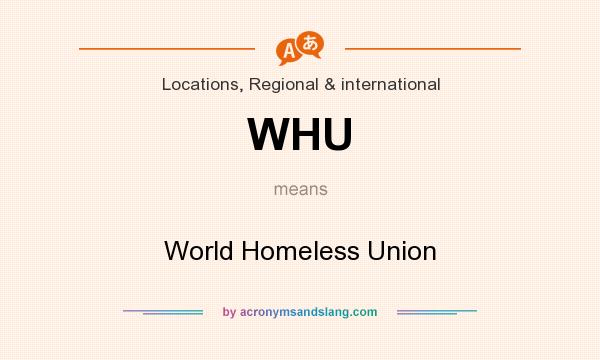 What does WHU mean? It stands for World Homeless Union