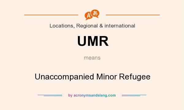 What does UMR mean? It stands for Unaccompanied Minor Refugee