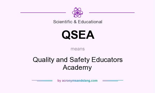 What does QSEA mean? It stands for Quality and Safety Educators Academy
