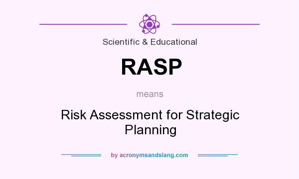 What does RASP mean? It stands for Risk Assessment for Strategic Planning